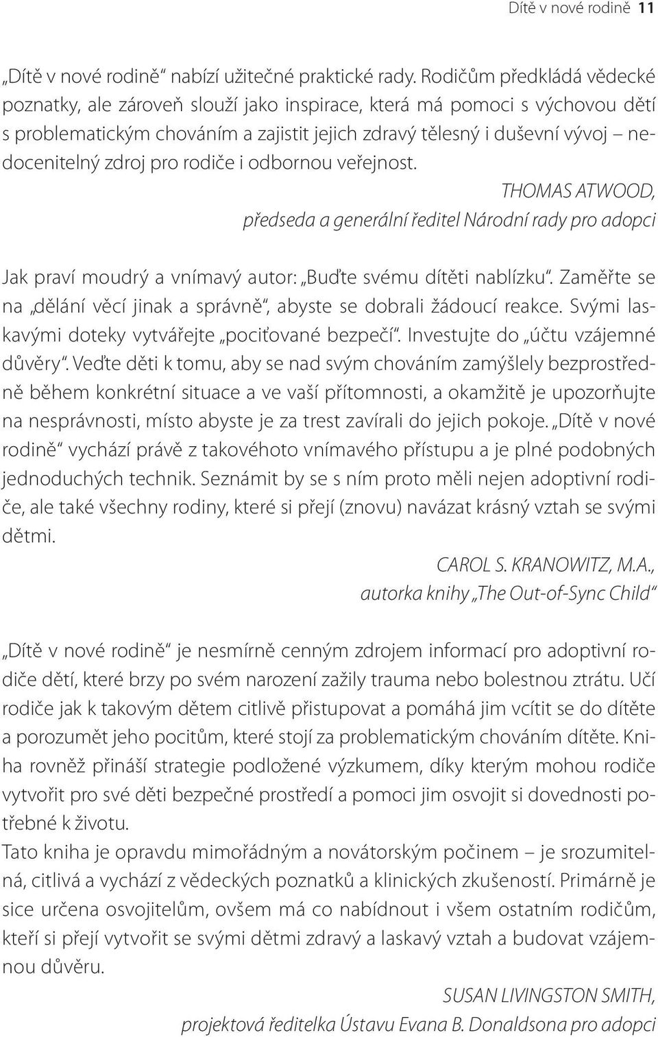 pro rodiče i odbornou veřejnost. THOMAS ATWOOD, předseda a generální ředitel Národní rady pro adopci Jak praví moudrý a vnímavý autor: Buďte svému dítěti nablízku.