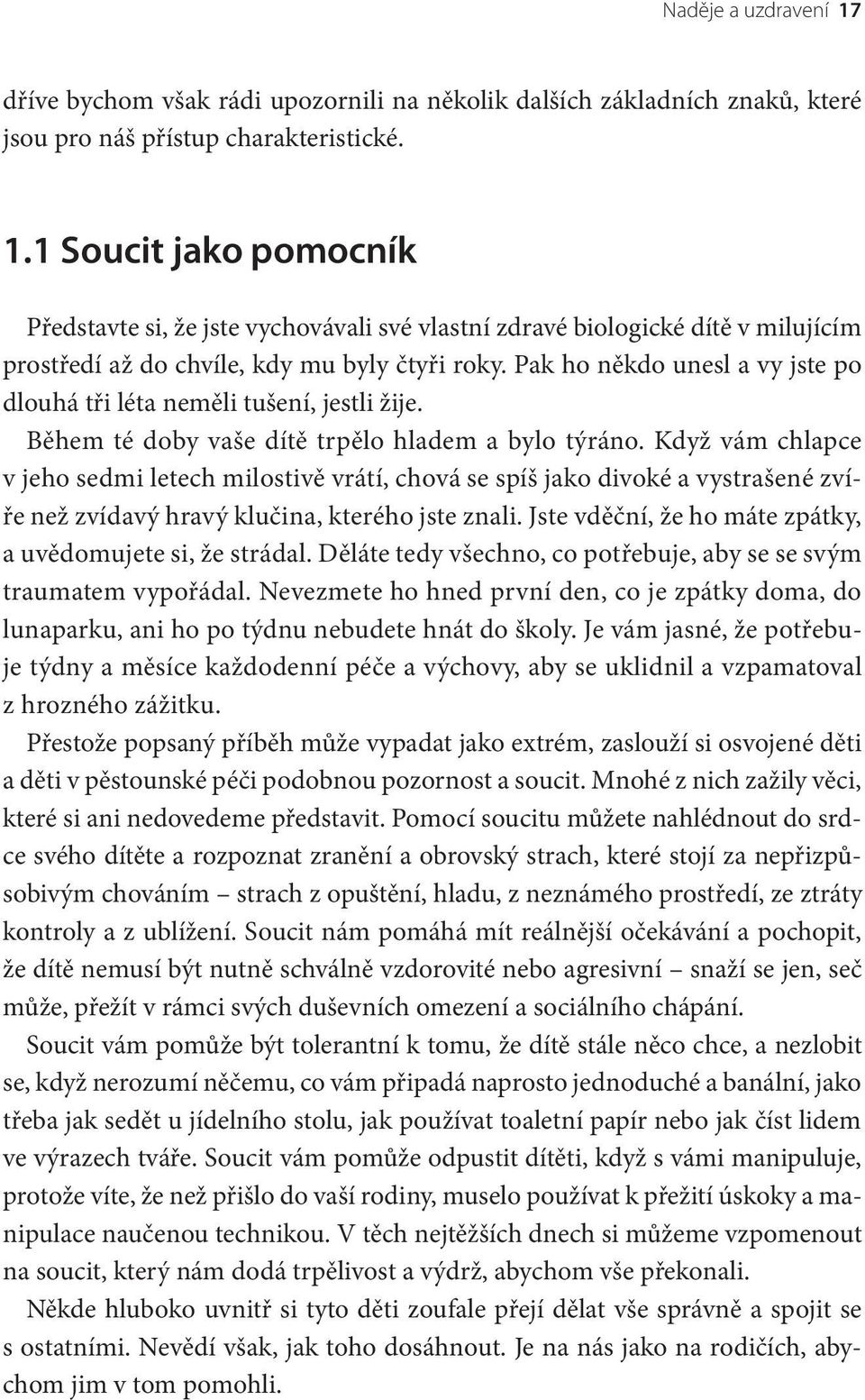 Když vám chlapce v jeho sedmi letech milostivě vrátí, chová se spíš jako divoké a vystrašené zvíře než zvídavý hravý klučina, kterého jste znali.