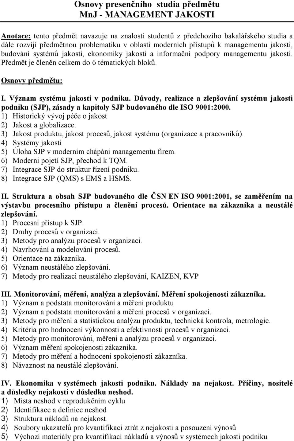 Význam systému jakosti v podniku. Důvody, realizace a zlepšování systému jakosti podniku (SJP), zásady a kapitoly SJP budovaného dle ISO 9001:2000.