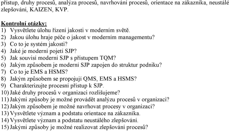 6) Jakým způsobem je moderní SJP zapojen do struktur podniku? 7) Co to je EMS a HSMS? 8) Jakým způsobem se propojují QMS, EMS a HSMS? 9) Charakterizujte procesní přístup k SJP.