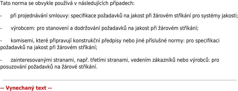 připravují konstrukční předpisy nebo jiné příslušné normy: pro specifikaci požadavků na jakost při žárovém stříkání; -