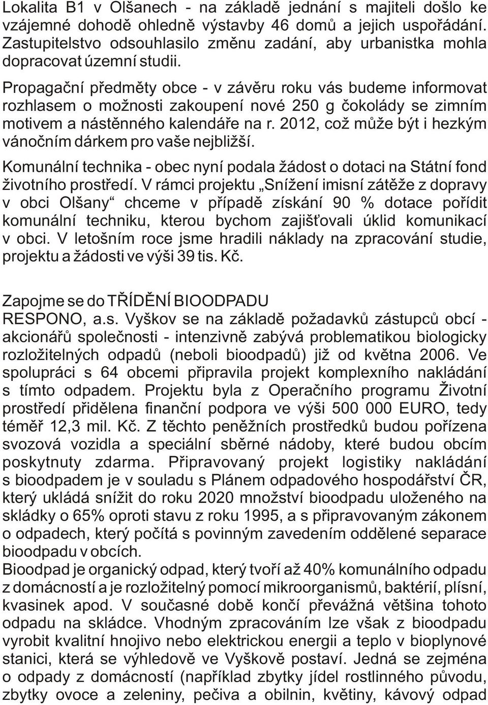 Propagaèní pøedmìty obce - v závìru roku vás budeme informovat rozhlasem o možnosti zakoupení nové 250 g èokolády se zimním motivem a nástìnného kalendáøe na r.