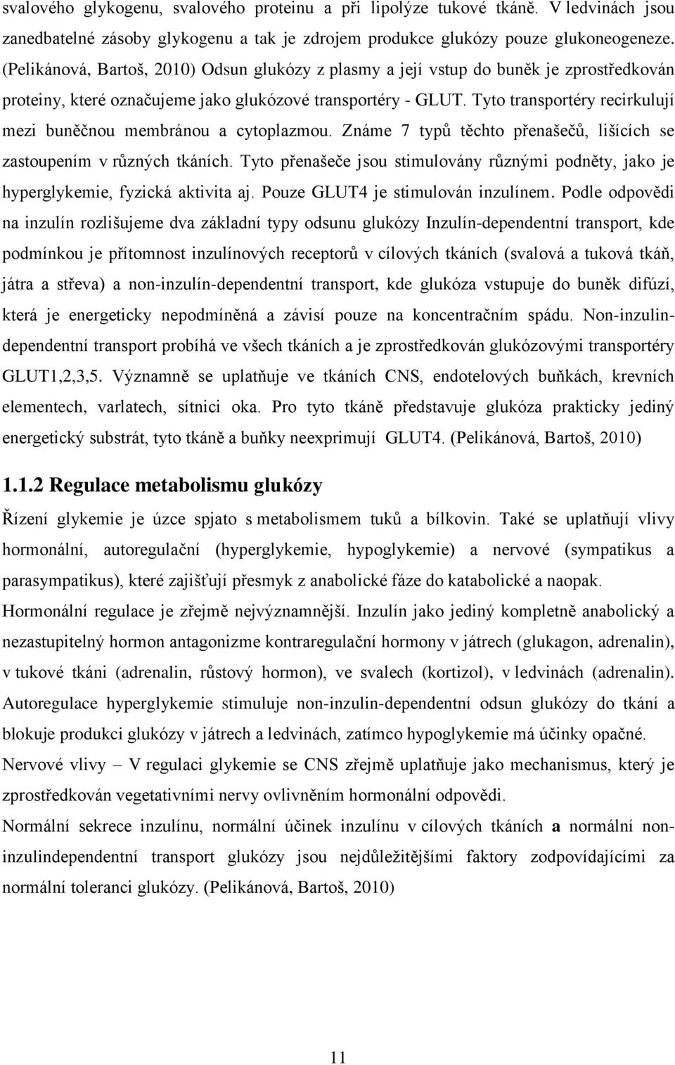 Tyto transportéry recirkulují mezi buněčnou membránou a cytoplazmou. Známe 7 typů těchto přenašečů, lišících se zastoupením v různých tkáních.