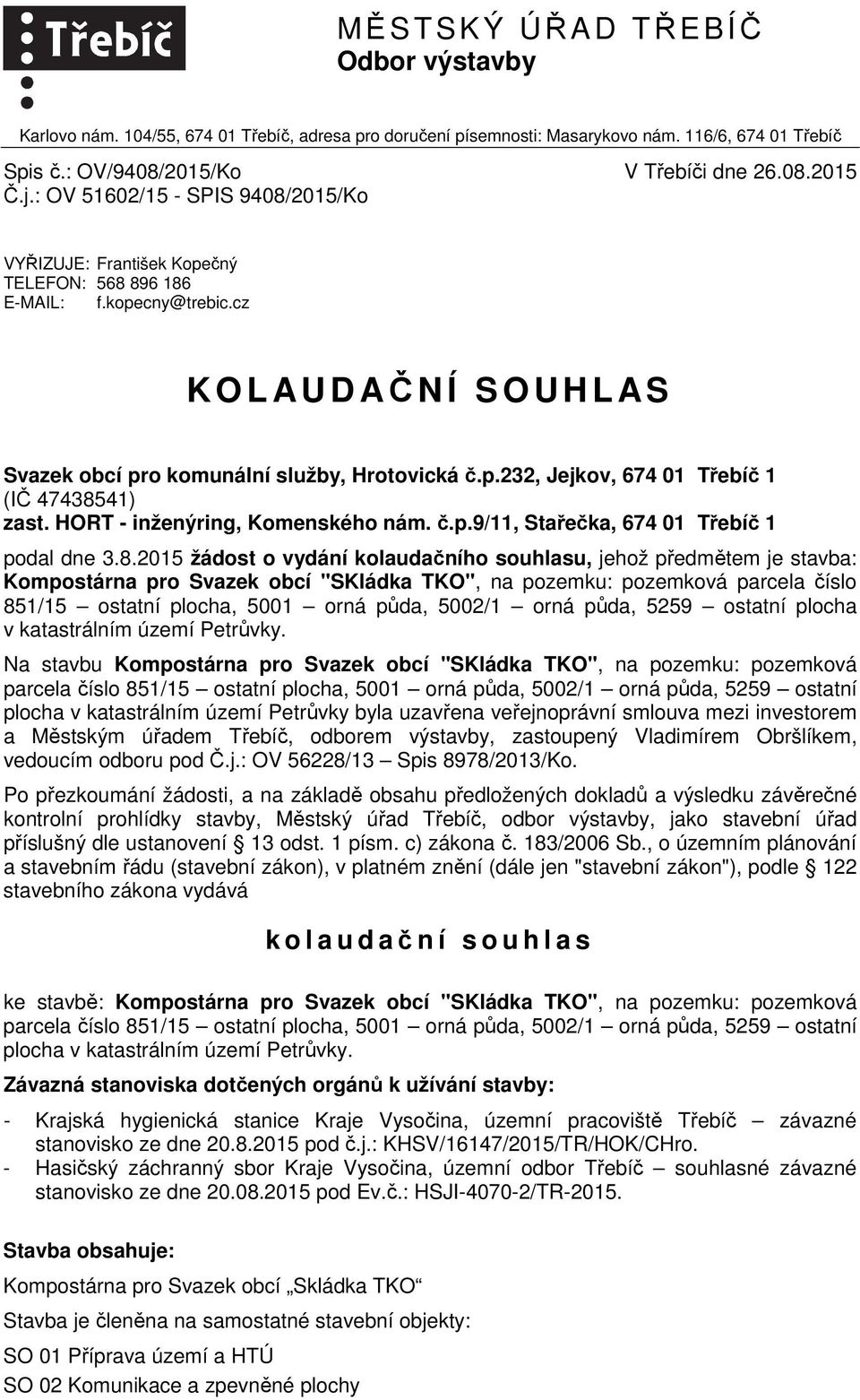 HORT - inženýring, Komenského nám. č.p.9/11, Stařečka, 674 01 Třebíč 1 podal dne 3.8.