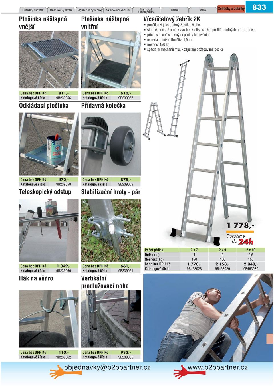 nosnost 150 kg speciální mechanismus k zajištění požavané pozice 8 811,- 9B29056 Odkládací plošinka 610,- 9B2905 Přídavná kolečka 42,- 9B29058 Teleskopický odstup 88,- 9B29059 Stabilizační hroty -