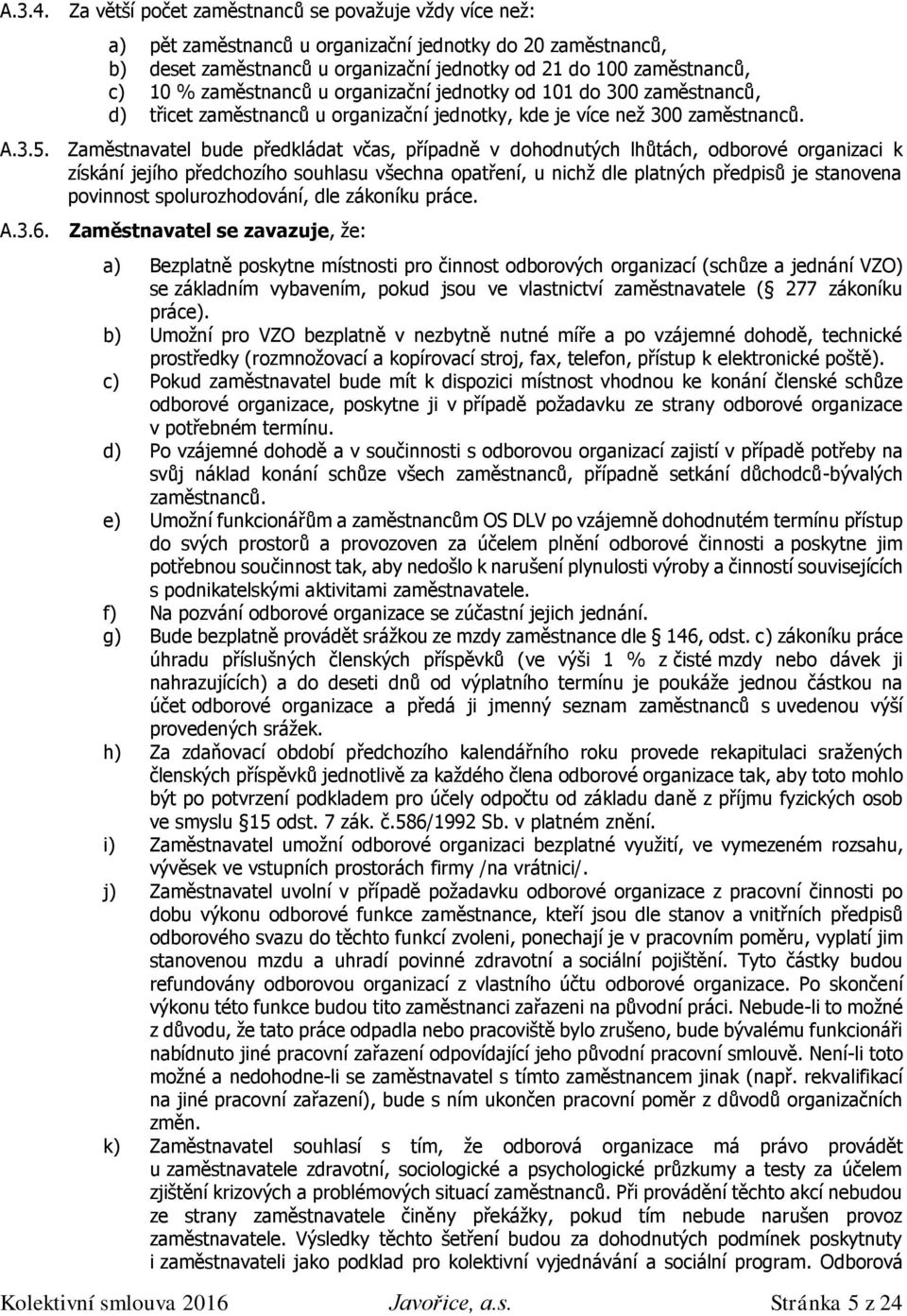 zaměstnanců u organizační jednotky od 101 do 300 zaměstnanců, d) třicet zaměstnanců u organizační jednotky, kde je více než 300 zaměstnanců. A.3.5.