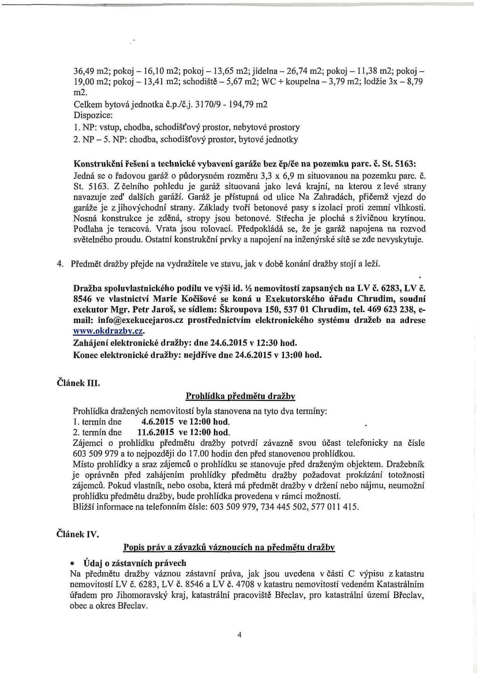 NP: chodba, schodišťový prostor, bytové jednotky Konstrukční řešení a technické vybavení garáže bez čp/če na pozemku pare. č. St.