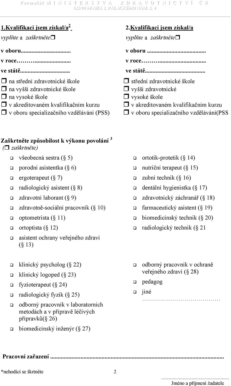 kvalifikačním kurzu v oboru specializačního vzdělávání (PSS) v oboru specializačního vzdělávání(pss Zaškrtněte způsobilost k výkonu povolání 3 ( zaškrtněte) všeobecná sestra ( 5) porodní asistentka (