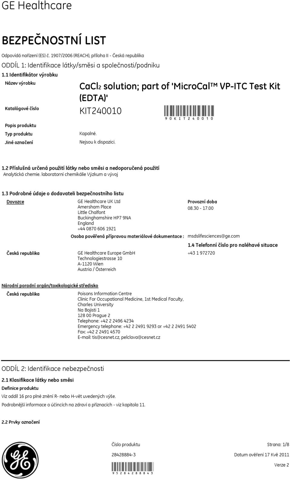 2 Příslušná určená použití látky nebo směsi a nedoporučená použití Analytická chemie. laboratorní chemikálie Výzkum a vývoj 1.