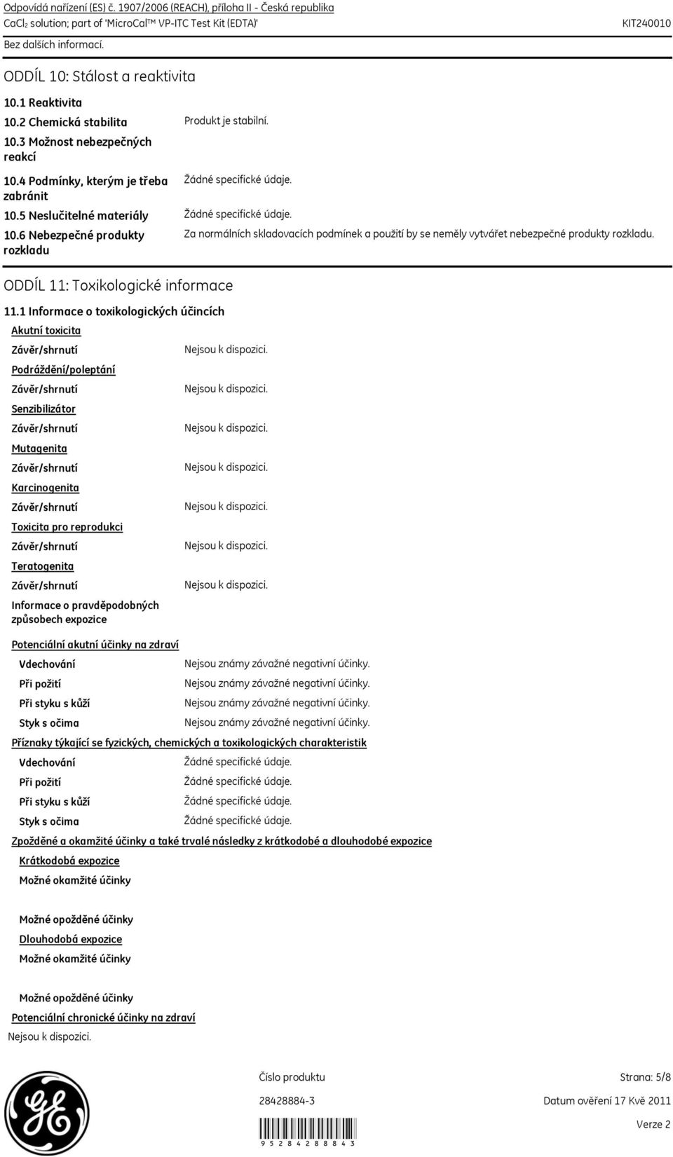 Za normálních skladovacích podmínek a použití by se neměly vytvářet nebezpečné produkty rozkladu. ODDÍL 11: Toxikologické informace 11.