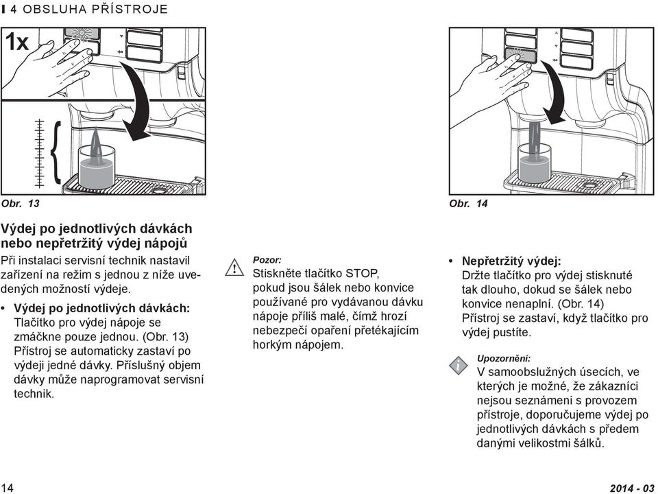 Příslušný objem dávky může naprogramovat servisní technik.