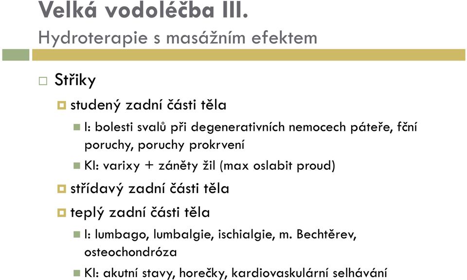 degenerativních nemocech páteře, fční poruchy, poruchy prokrvení KI: varixy + záněty žil (max