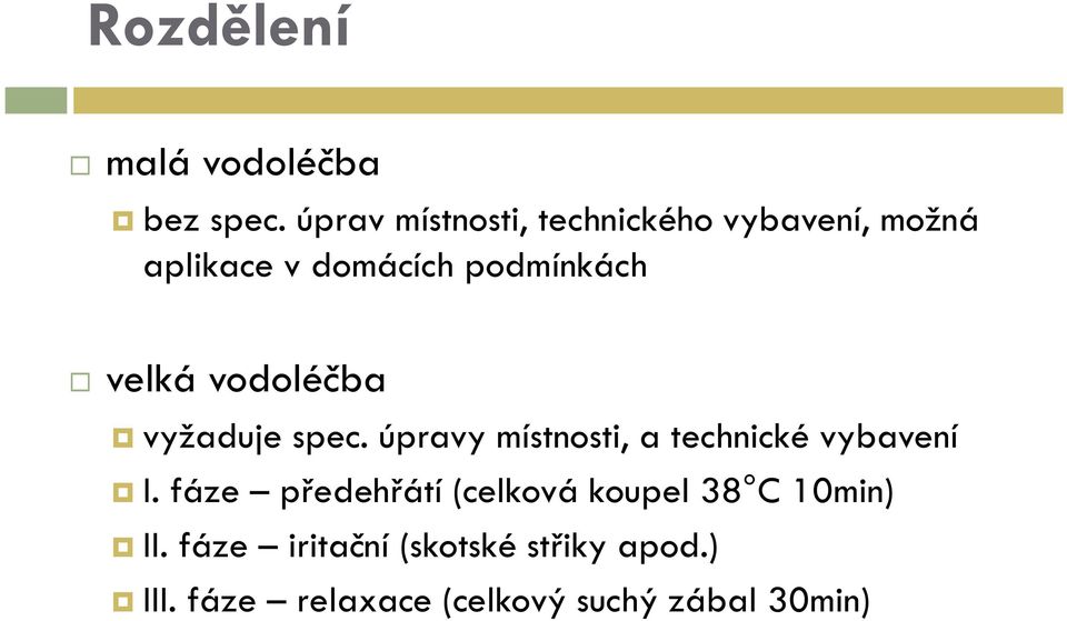 velká vodoléčba vyžaduje spec. úpravy místnosti, a technické vybavení I.