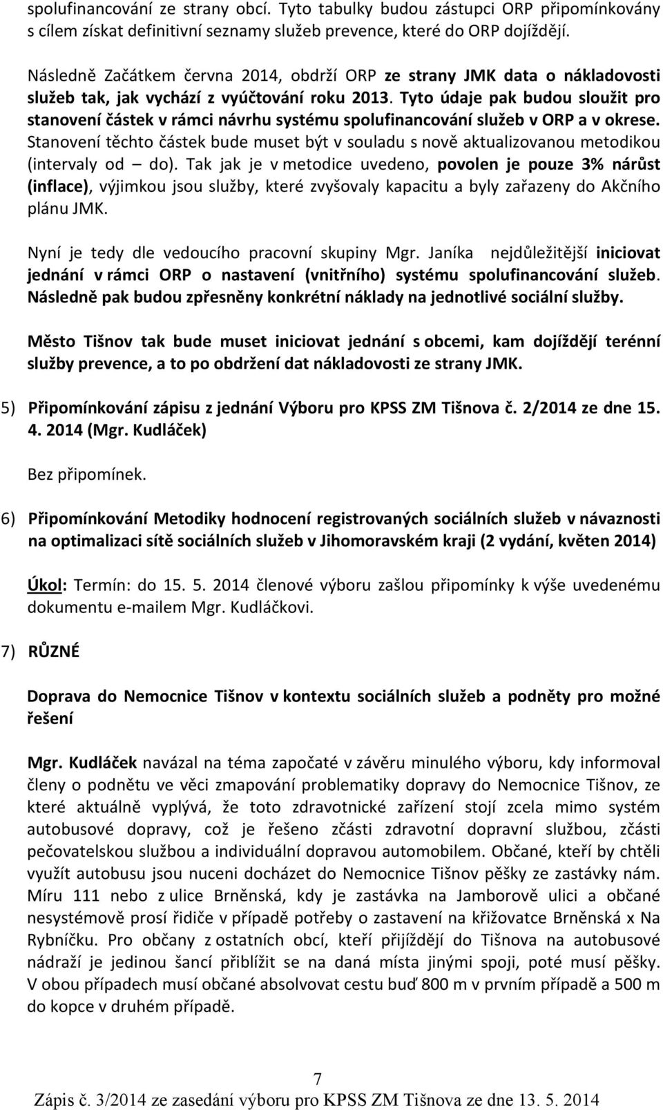 Tyto údaje pak budou sloužit pro stanovení částek v rámci návrhu systému spolufinancování služeb v ORP a v okrese.