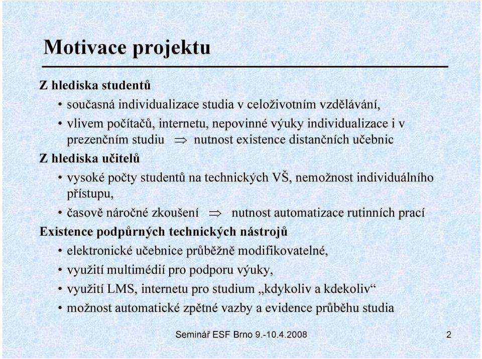 časově náročné zkoušení nutnost automatizace rutinních prací Existence podpůrných technických nástrojů elektronické učebnice průběžně modifikovatelné, využití