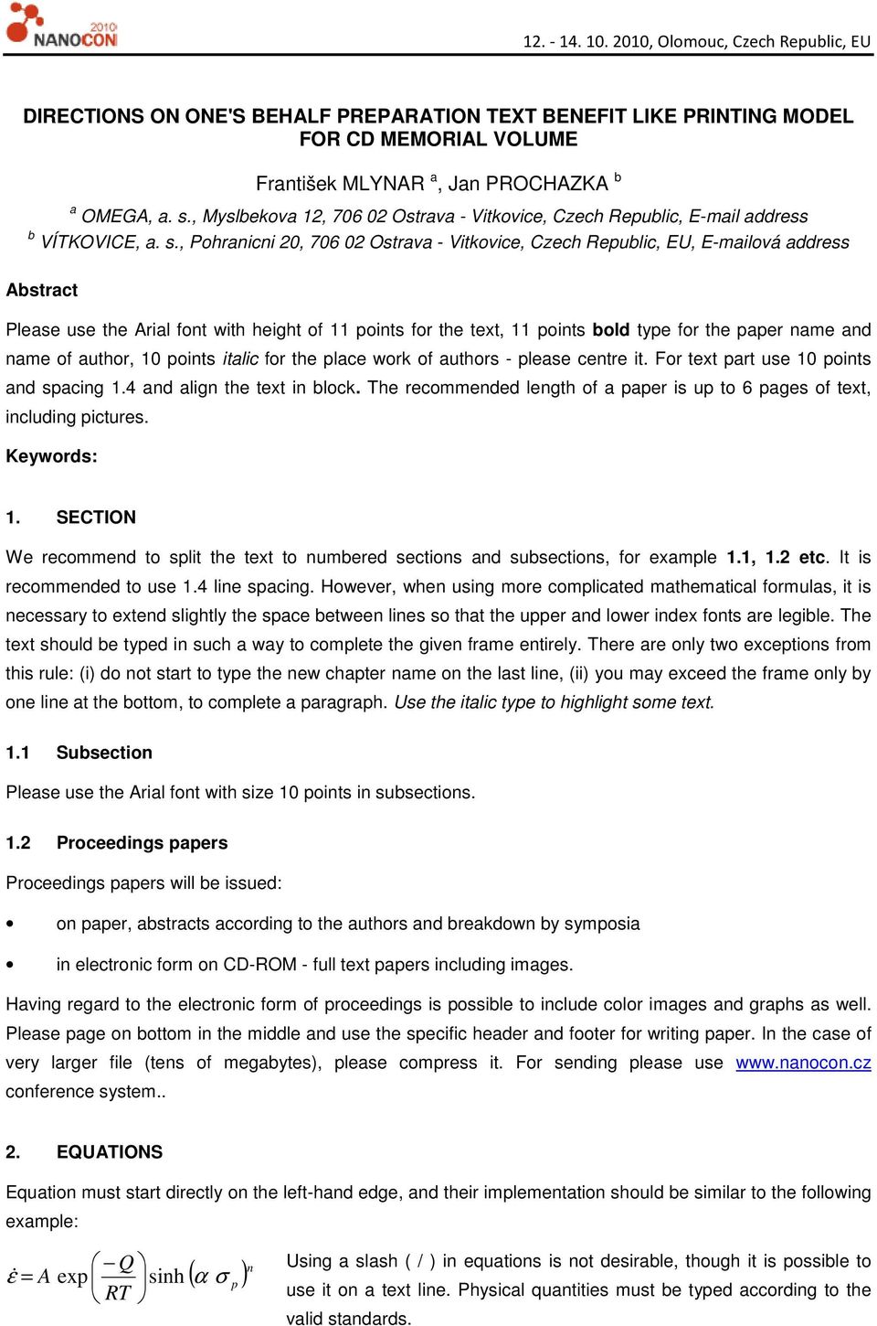 , Pohranicni 20, 706 02 Ostrava - Vitkovice, Czech Republic, EU, E-mailová address Abstract Please use the Arial font with height of 11 points for the text, 11 points bold type for the paper name and