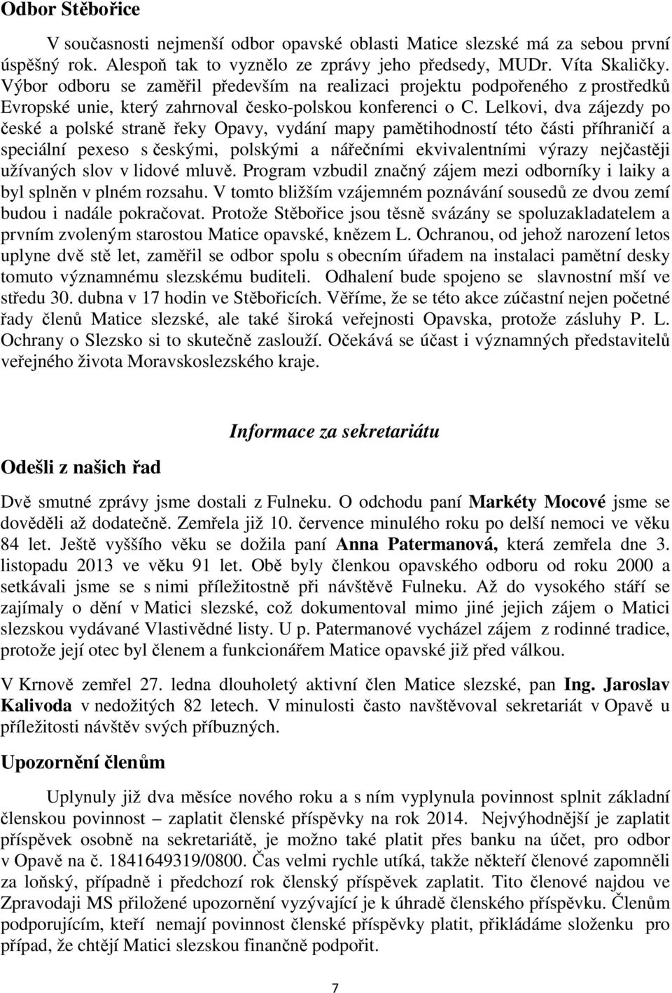 Lelkovi, dva zájezdy po české a polské straně řeky Opavy, vydání mapy pamětihodností této části příhraničí a speciální pexeso s českými, polskými a nářečními ekvivalentními výrazy nejčastěji