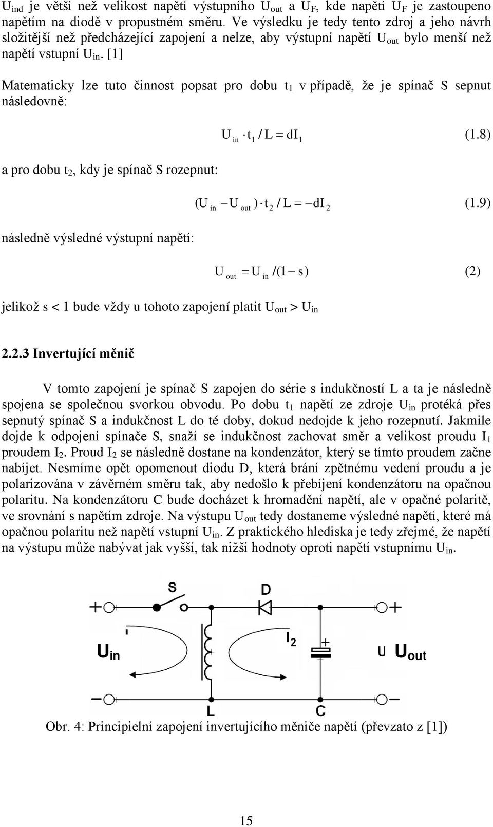 [] Matematicky lze tuto činnost popsat pro dobu t v případě, že je spínač S sepnut následovně: a pro dobu t, kdy je spínač S rozepnut: in t / L d (.8) ( ) t L d (.