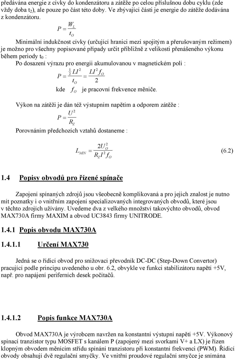 : Po dosazení výrazu pro energii akumulovanou v magnetickém poli : 1 2 2 2 LI LI fo P = = to 2 kde f O je pracovní frekvence měniče.