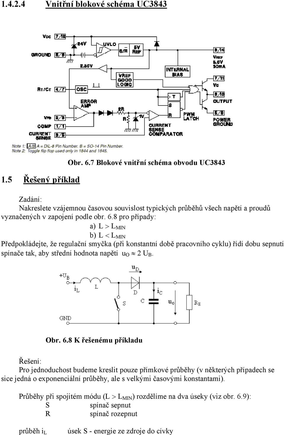 8 pro případy: a) L > L MIN b) L < L MIN Předpokládejte, že regulační smyčka (při konstantní době pracovního cyklu) řídí dobu sepnutí spínače tak, aby střední hodnota napětí u O 2 U B. Obr.