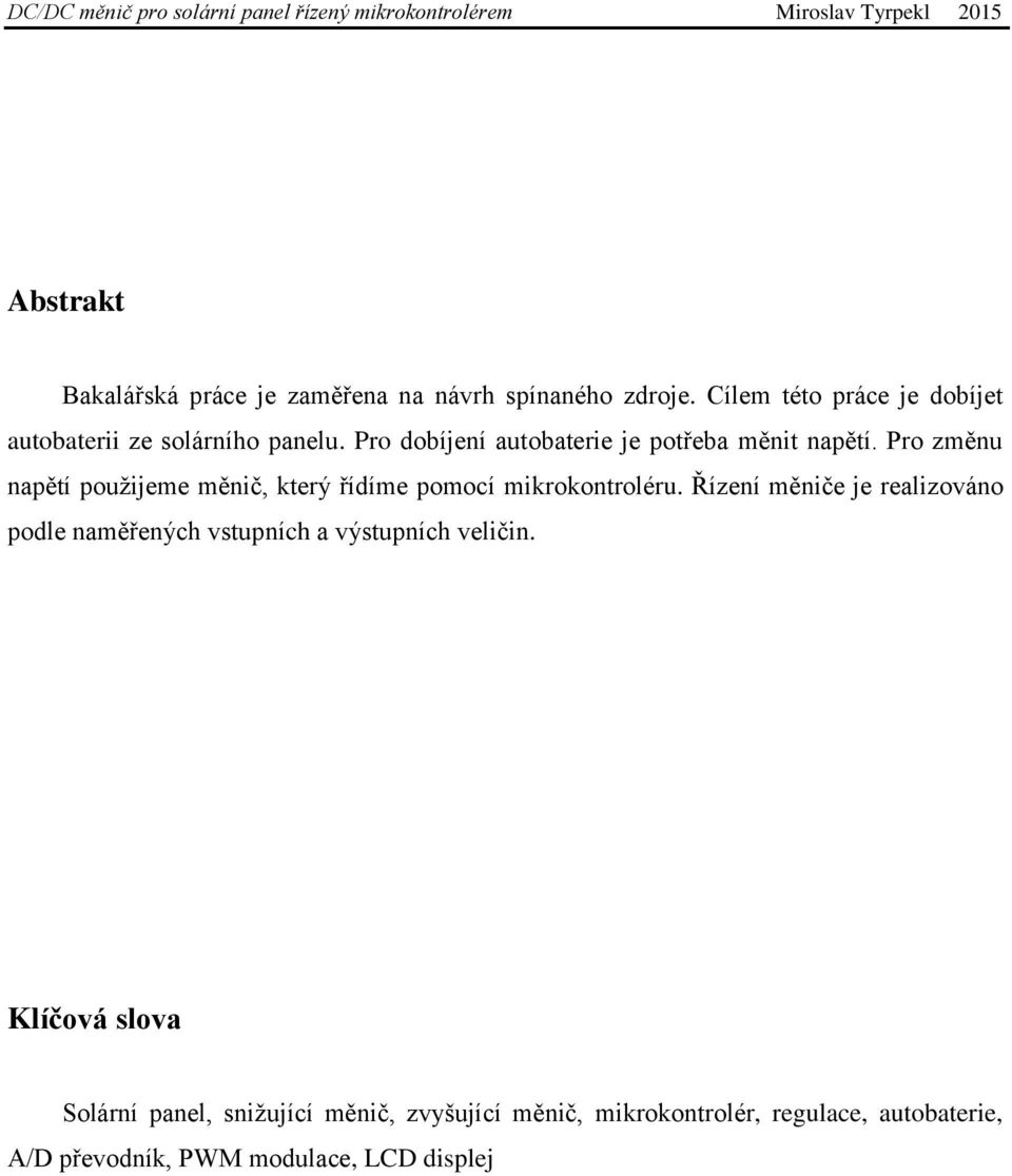 Pro změnu napětí použijeme měnič, který řídíme pomocí mikrokontroléru.