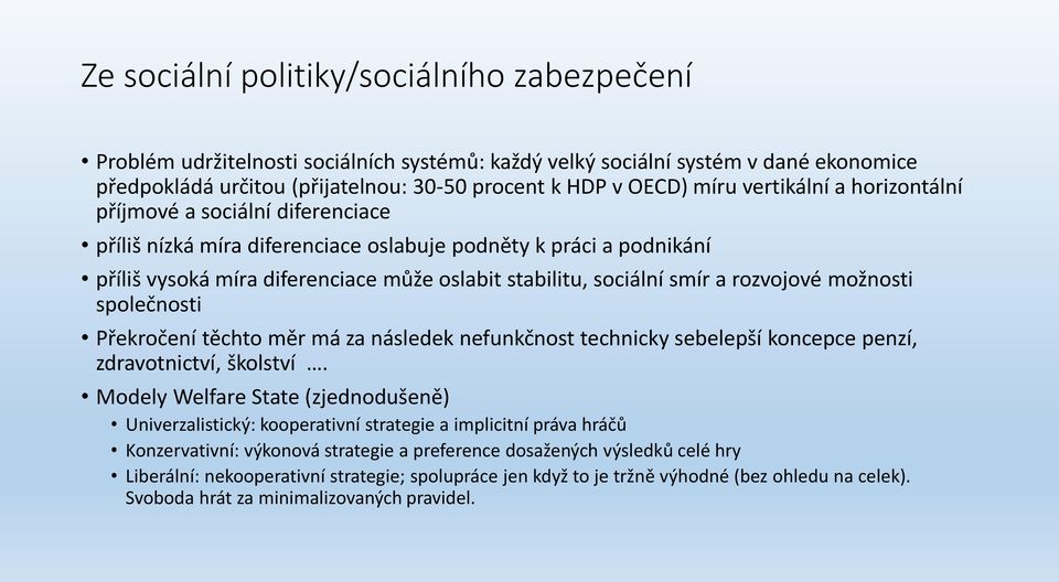 rozvojové možnosti společnosti Překročení těchto měr má za následek nefunkčnost technicky sebelepší koncepce penzí, zdravotnictví, školství.