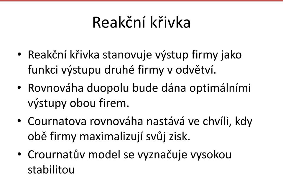 Rovnováha duopolu bude dána optimálními výstupy obou firem.