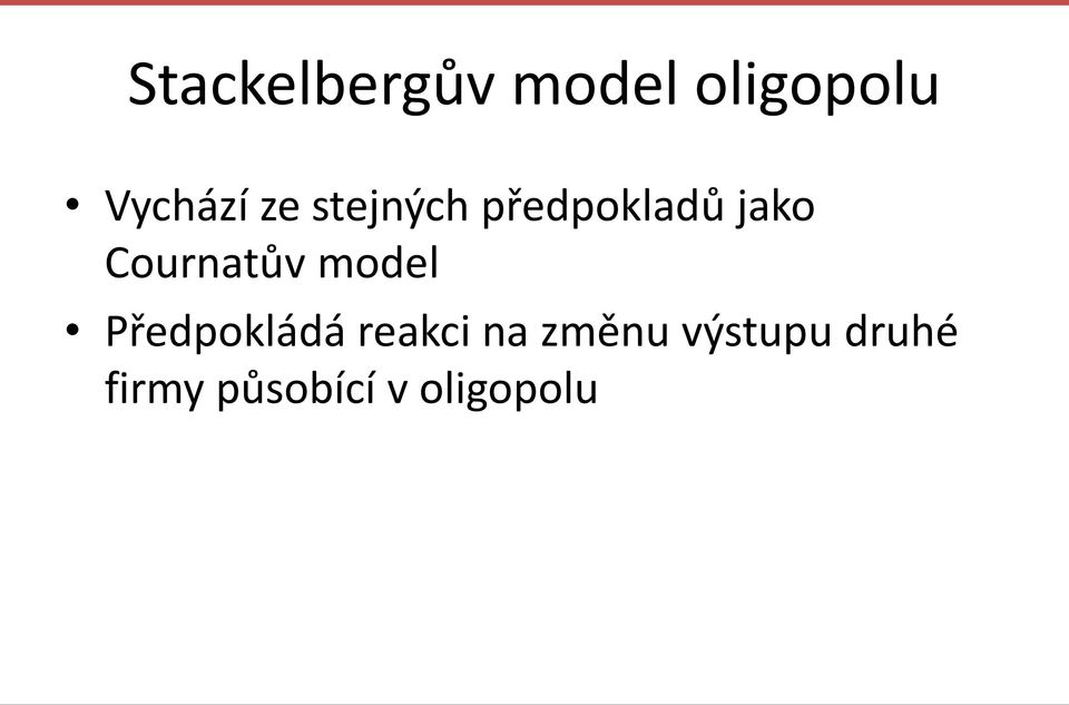 Cournatův model Předpokládá reakci na