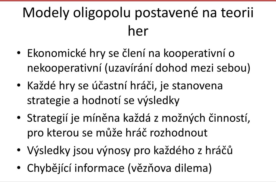 strategie a hodnotí se výsledky Strategií je míněna každá z možných činností, pro kterou