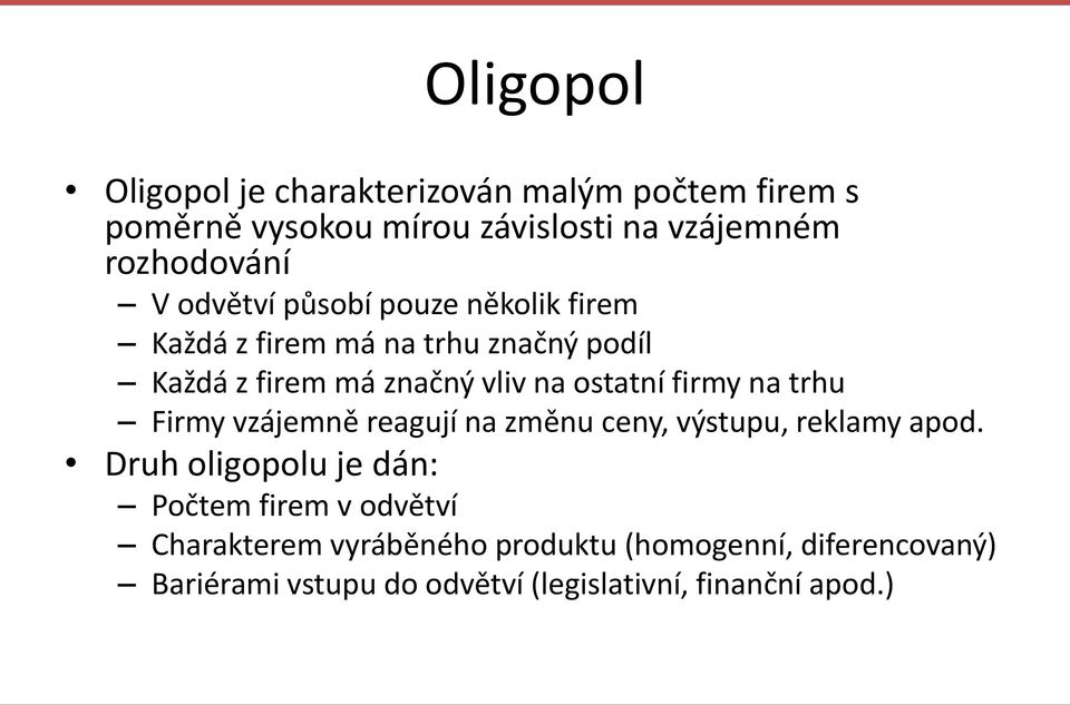 firmy na trhu Firmy vzájemně reagují na změnu ceny, výstupu, reklamy apod.