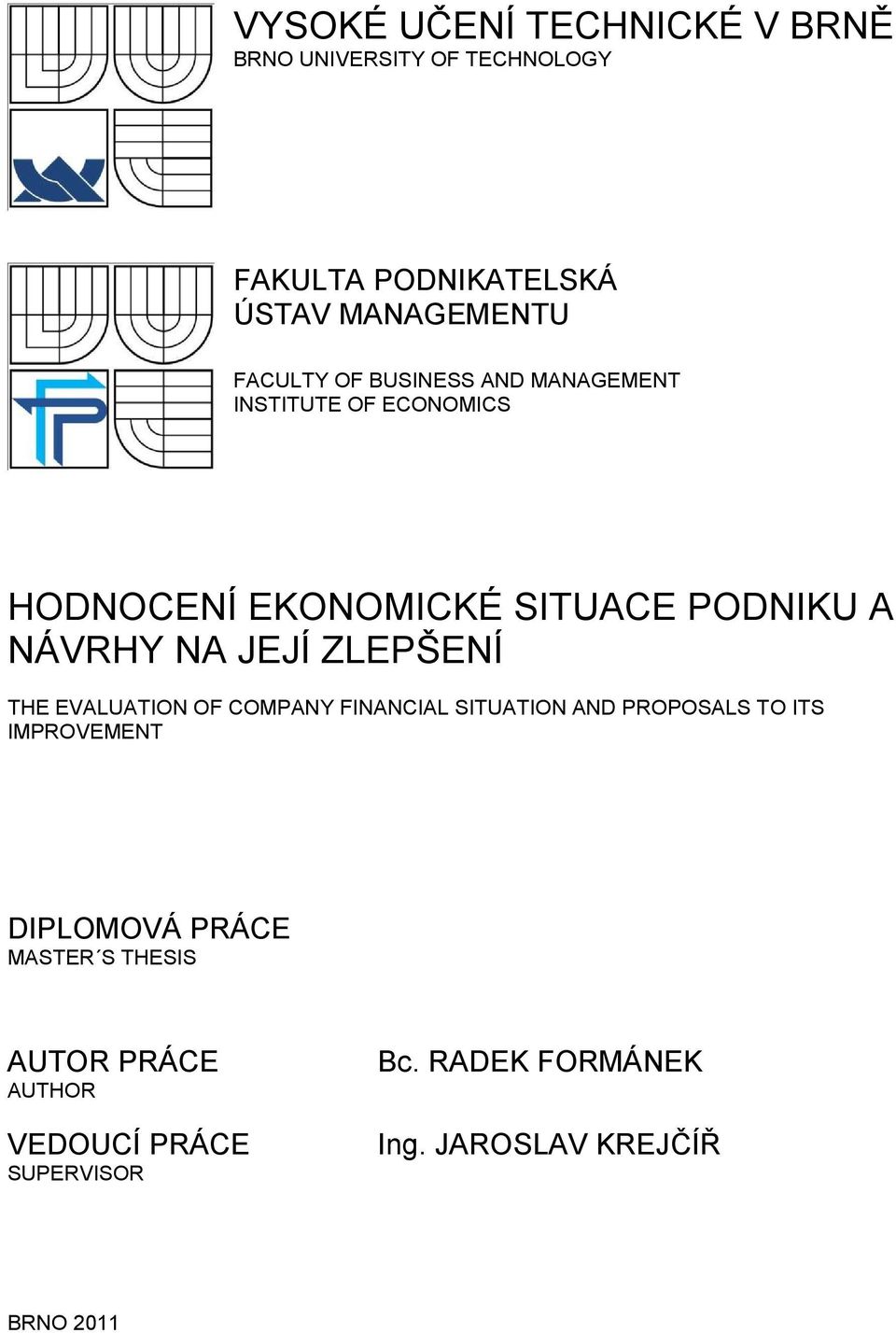 JEJÍ ZLEPŠENÍ THE EVALUATION OF COMPANY FINANCIAL SITUATION AND PROPOSALS TO ITS IMPROVEMENT DIPLOMOVÁ