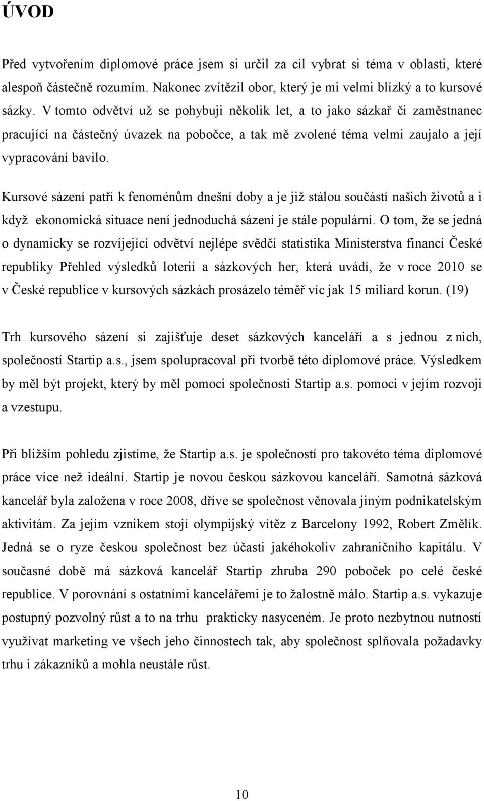 Kursové sázení patří k fenoménům dnešní doby a je již stálou součástí našich životů a i když ekonomická situace není jednoduchá sázení je stále populární.