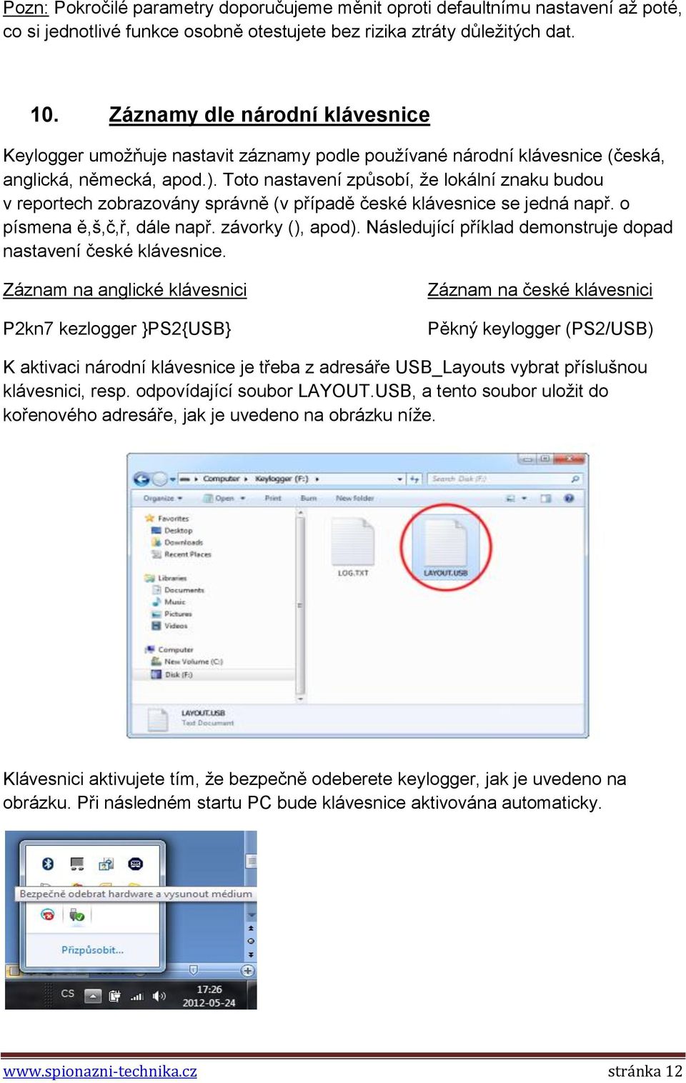 Toto nastavení způsobí, že lokální znaku budou v reportech zobrazovány správně (v případě české klávesnice se jedná např. o písmena ě,š,č,ř, dále např. závorky (), apod).