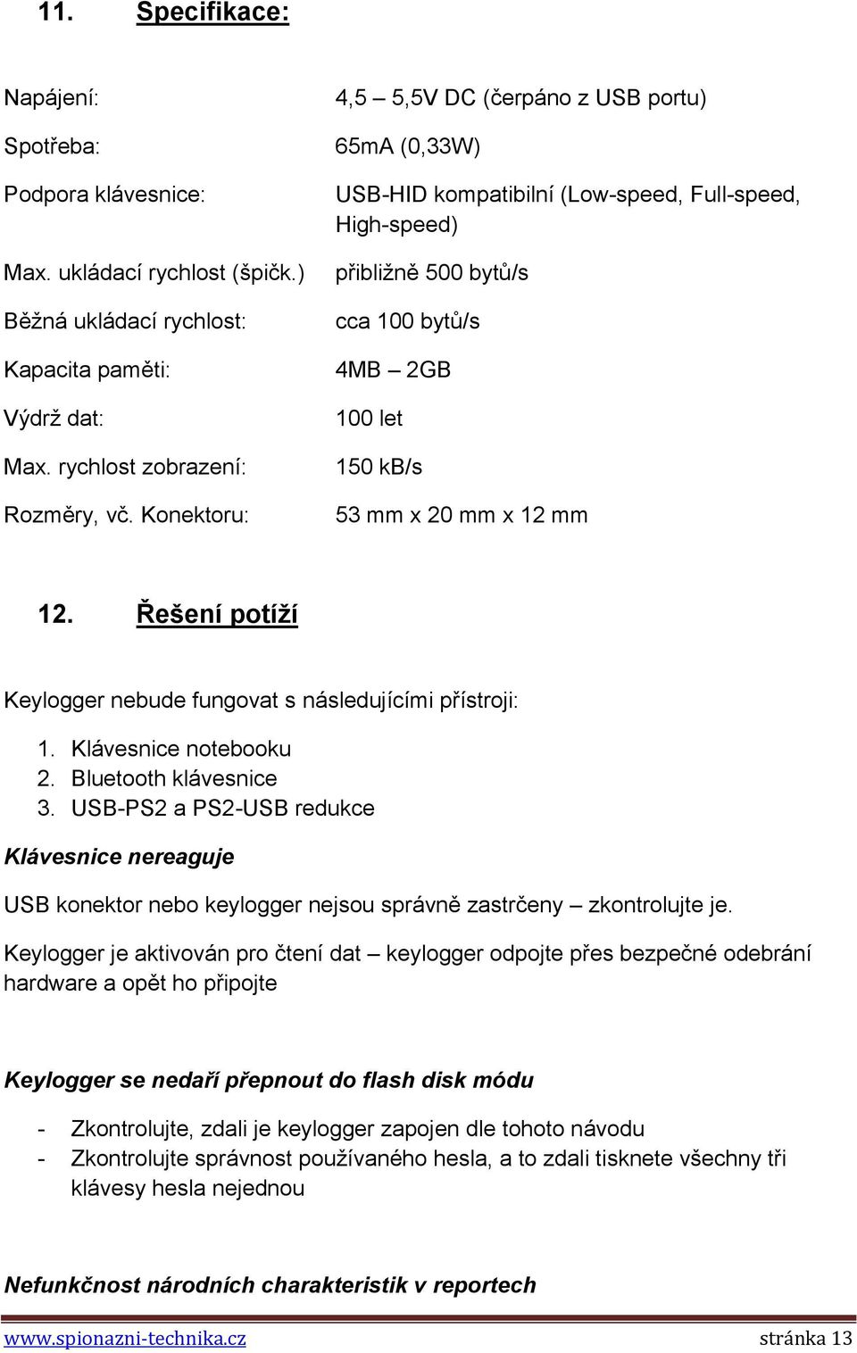 12. Řešení potíží Keylogger nebude fungovat s následujícími přístroji: 1. Klávesnice notebooku 2. Bluetooth klávesnice 3.