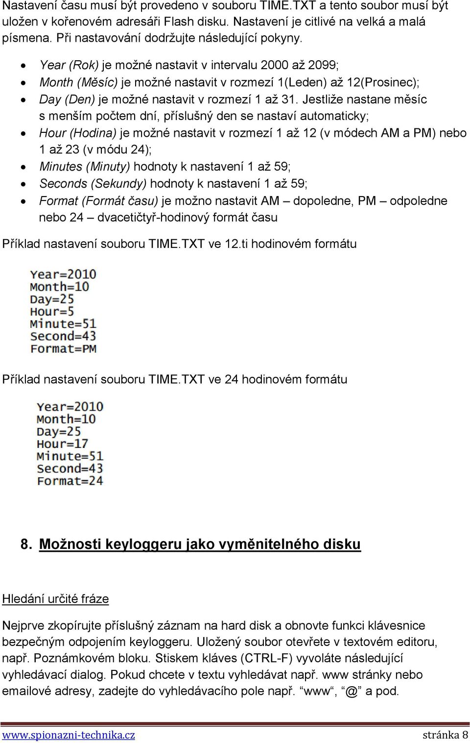 Year (Rok) je možné nastavit v intervalu 2000 až 2099; Month (Měsíc) je možné nastavit v rozmezí 1(Leden) až 12(Prosinec); Day (Den) je možné nastavit v rozmezí 1 až 31.