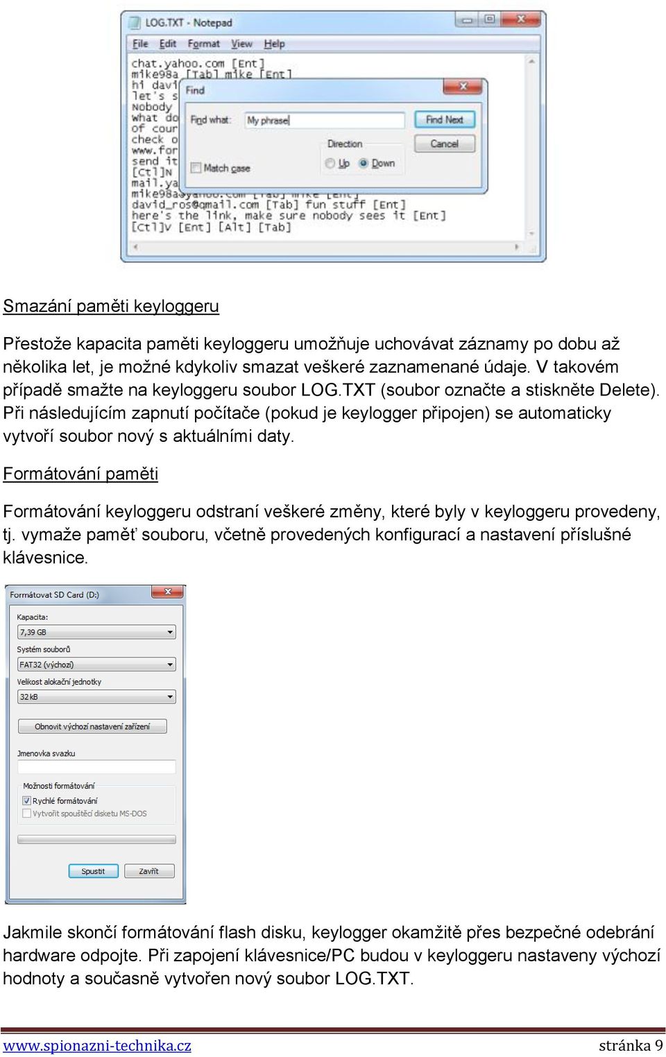 Při následujícím zapnutí počítače (pokud je keylogger připojen) se automaticky vytvoří soubor nový s aktuálními daty.