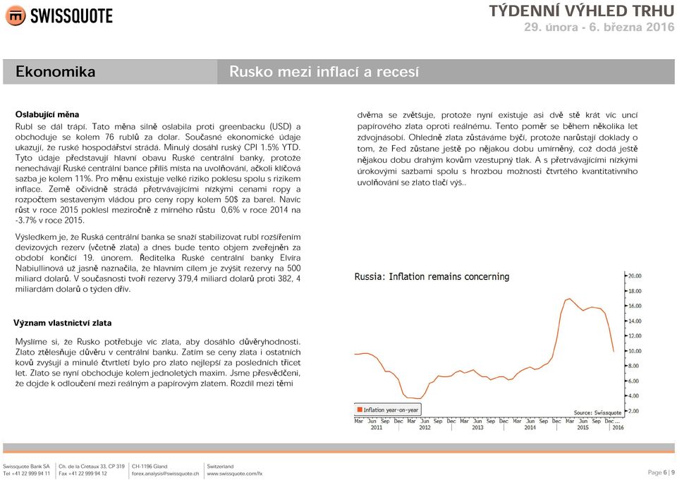 Tyto údaje představují hlavní obavu Ruské centrální banky, protože nenechávají Ruské centrální bance příliš místa na uvolňování, ačkoli klíčová sazba je kolem 11%.