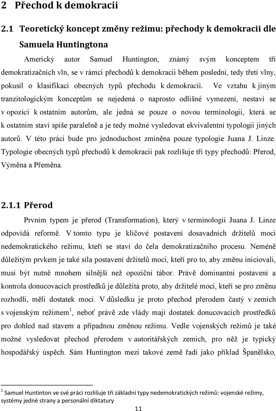 během poslední, tedy třetí vlny, pokusil o klasifikaci obecných typů přechodu k demokracii.