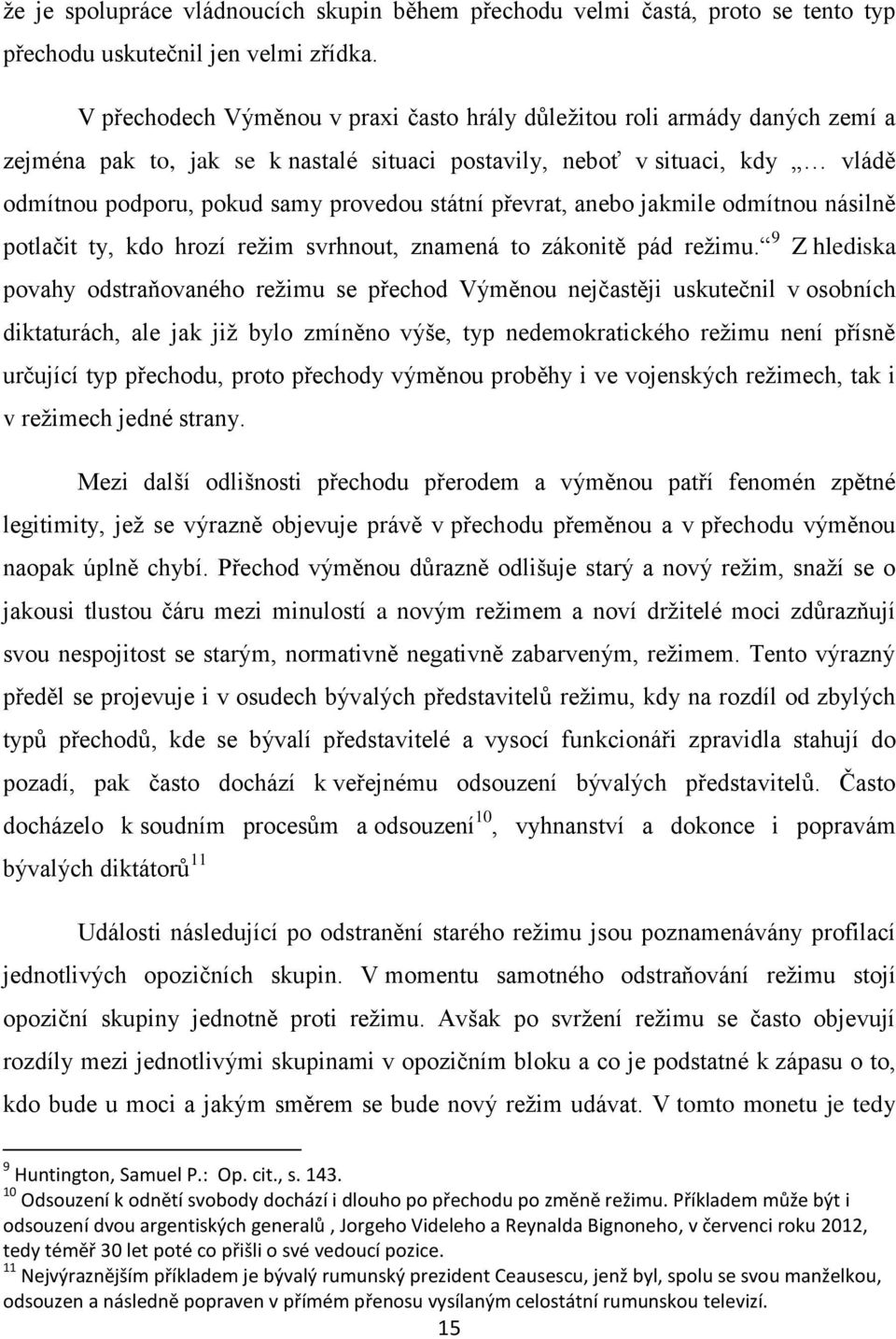 státní převrat, anebo jakmile odmítnou násilně potlačit ty, kdo hrozí režim svrhnout, znamená to zákonitě pád režimu.