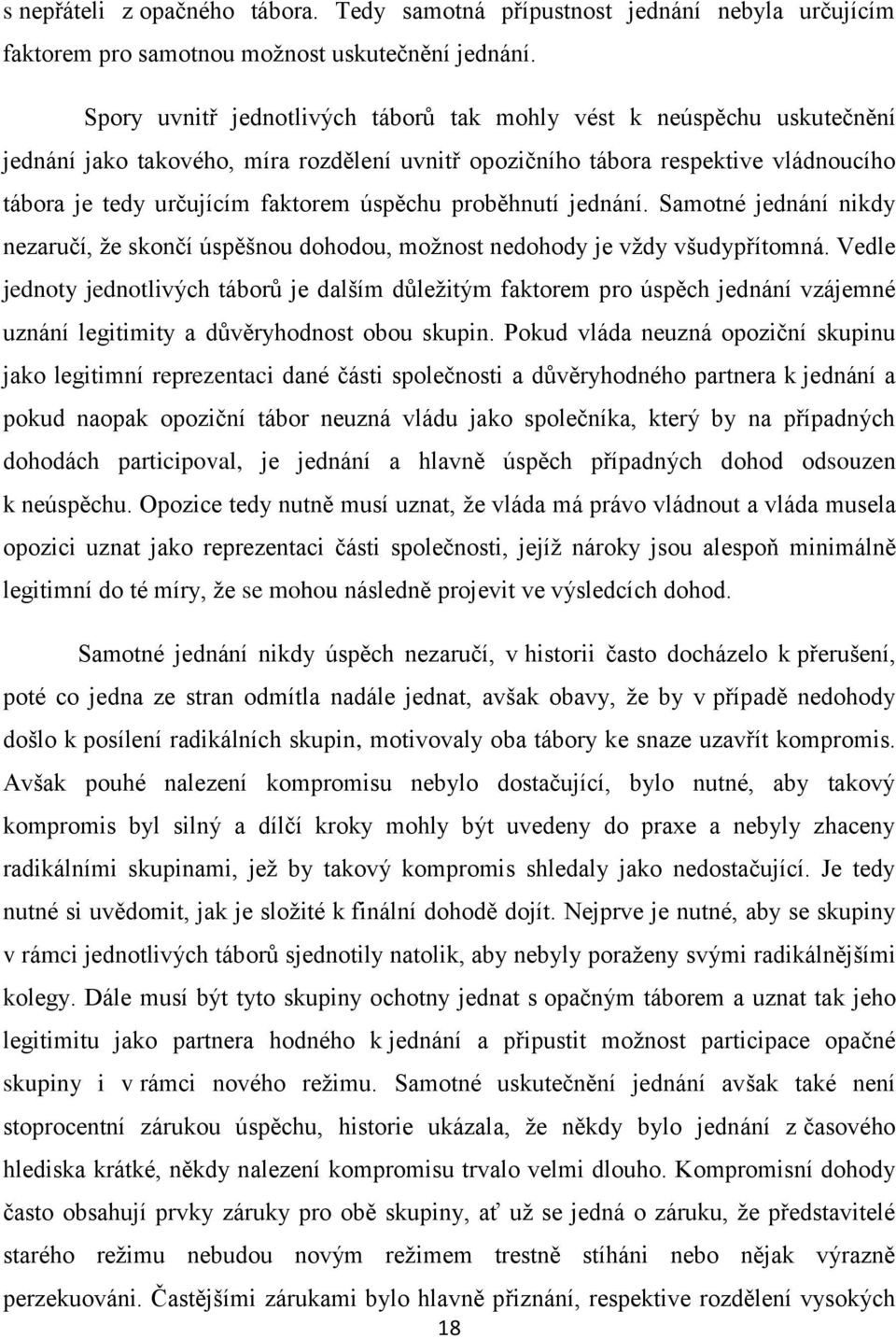 proběhnutí jednání. Samotné jednání nikdy nezaručí, že skončí úspěšnou dohodou, možnost nedohody je vždy všudypřítomná.