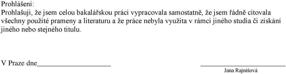 prameny a literaturu a že práce nebyla využita v rámci jiného