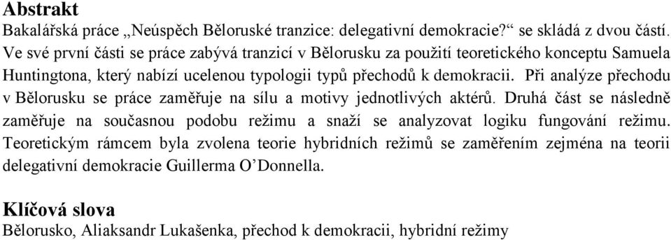 Při analýze přechodu v Bělorusku se práce zaměřuje na sílu a motivy jednotlivých aktérů.