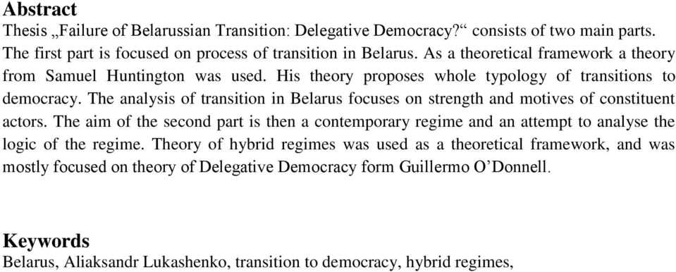 The analysis of transition in Belarus focuses on strength and motives of constituent actors.