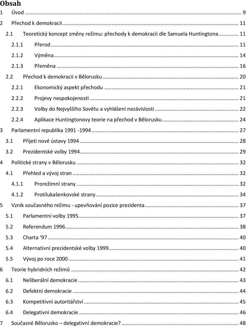 .. 24 3 Parlamentní republika 1991-1994... 27 3.1 Přijetí nové ústavy 1994... 28 3.2 Prezidentské volby 1994... 29 4 Politické strany v Bělorusku... 32 4.1 Přehled a vývoj stran... 32 4.1.1 Prorežimní strany.