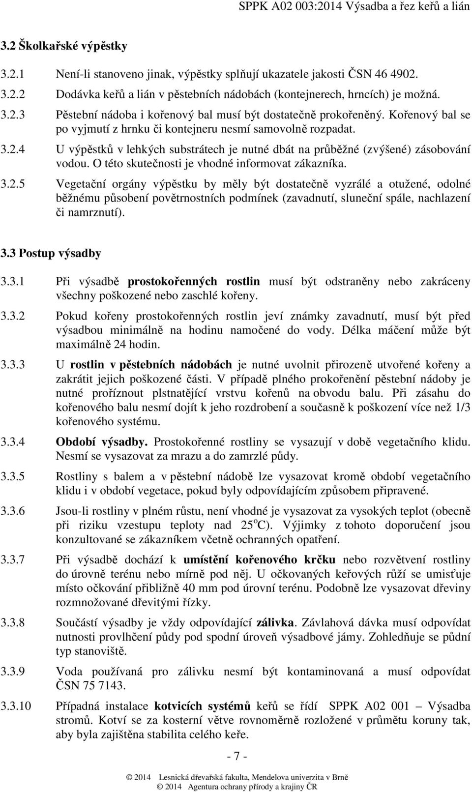 O této skutečnosti je vhodné informovat zákazníka. 3.2.