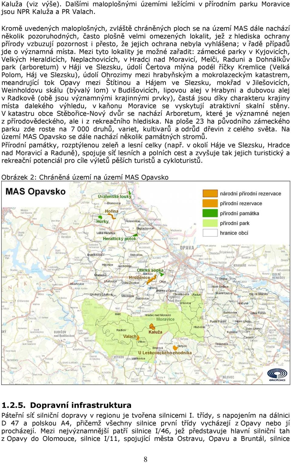 přesto, že jejich ochrana nebyla vyhlášena; v řadě případů jde o významná místa.