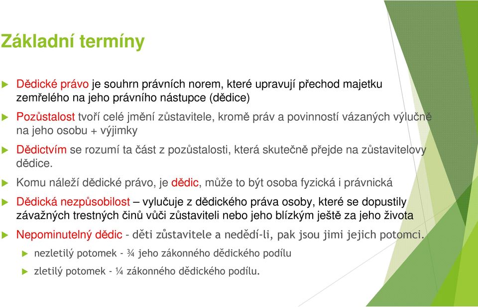 Komu náleží dědické právo, je dědic, může to být osoba fyzická i právnická Dědická nezpůsobilost vylučuje z dědického práva osoby, které se dopustily závažných trestných činů vůči