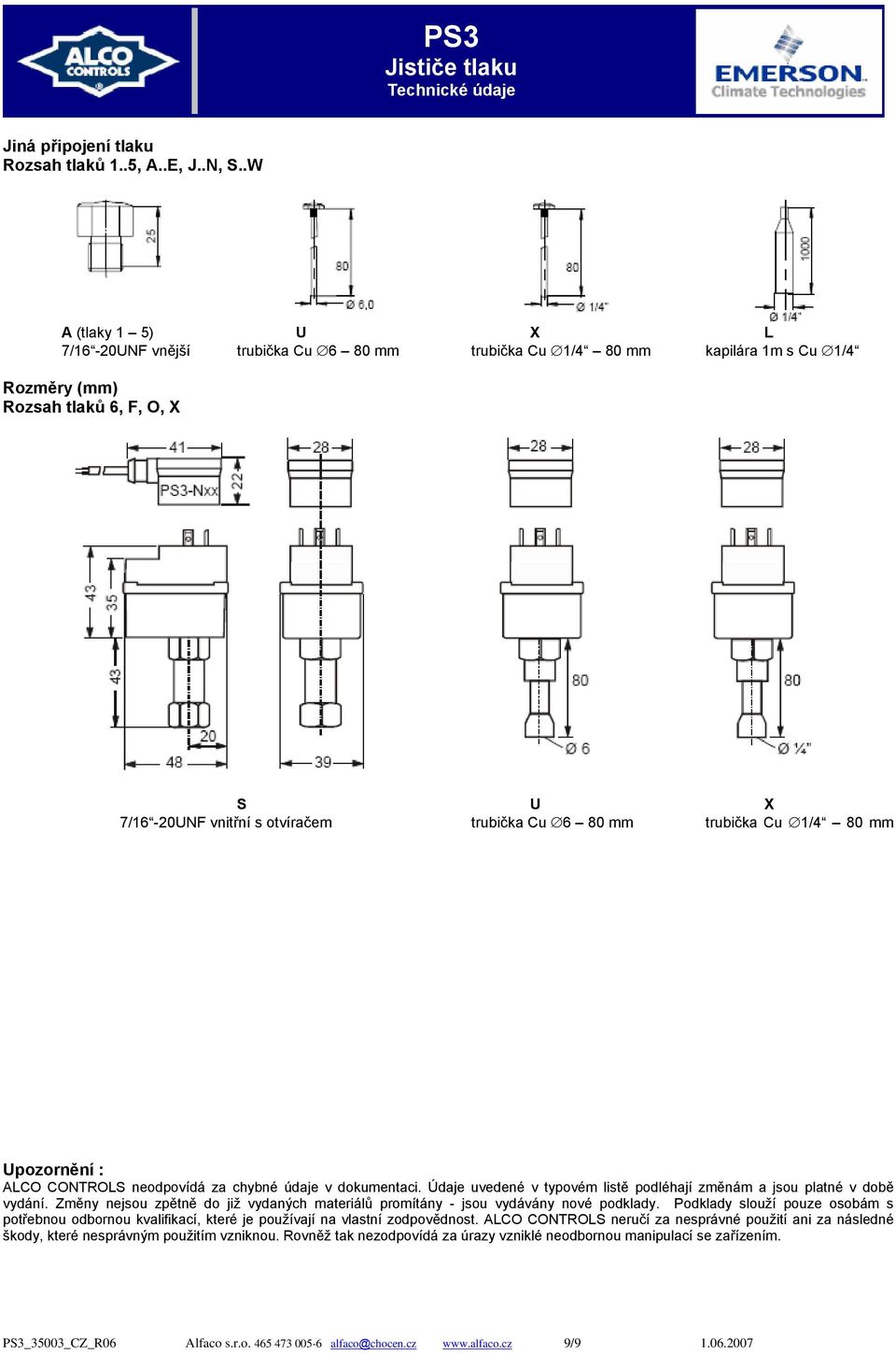 trubička Cu 1/4 80 mm Upozornění : ALCO CONTROLS neodpovídá za chybné údaje v dokumentaci. Údaje uvedené v typovém listě podléhají změnám a jsou platné v době vydání.