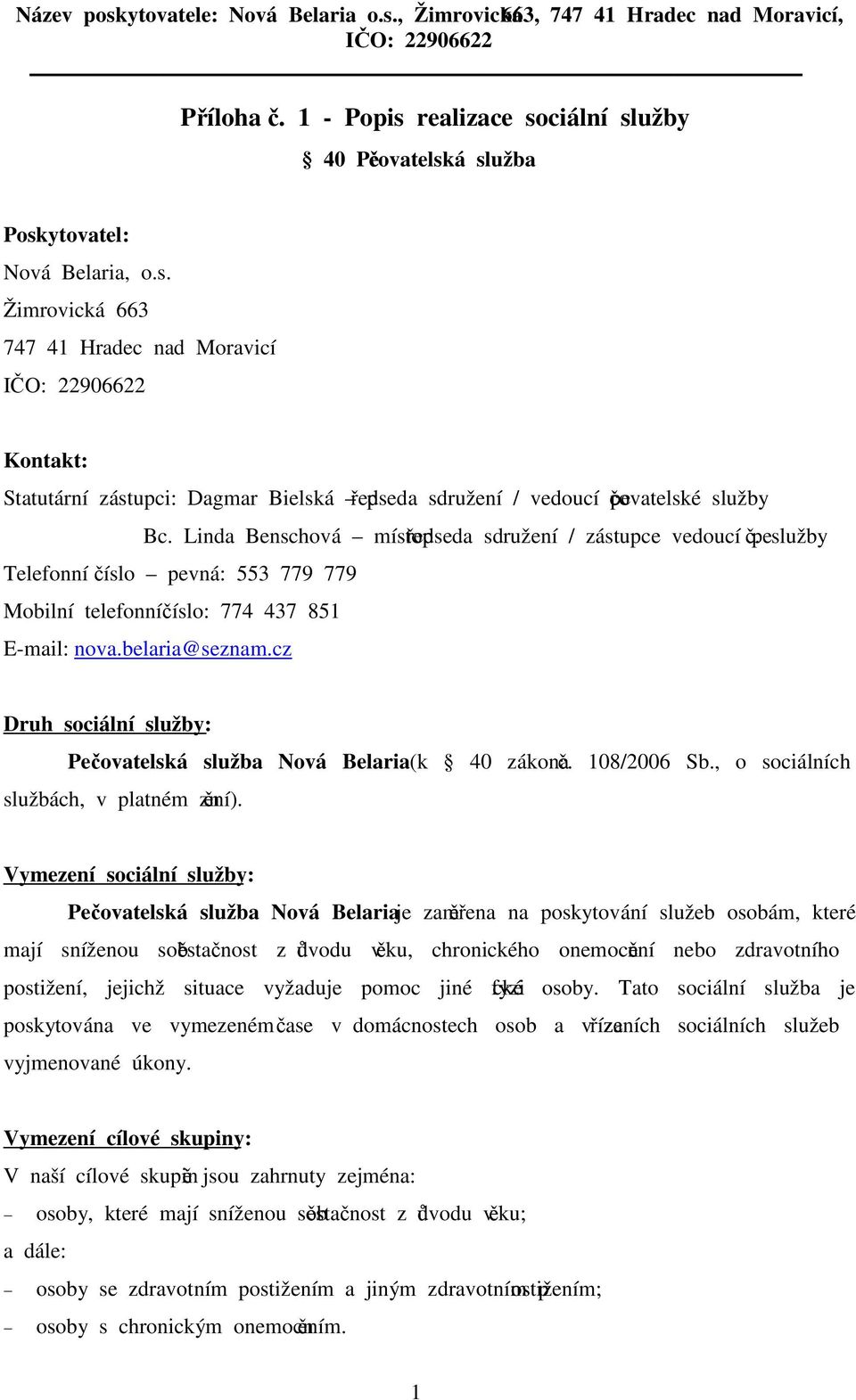 cz Druh sociální služby: Pečovatelská služba Nová Belaria (k 40 zákona č. 108/2006 Sb., o sociálních službách, v platném znění).