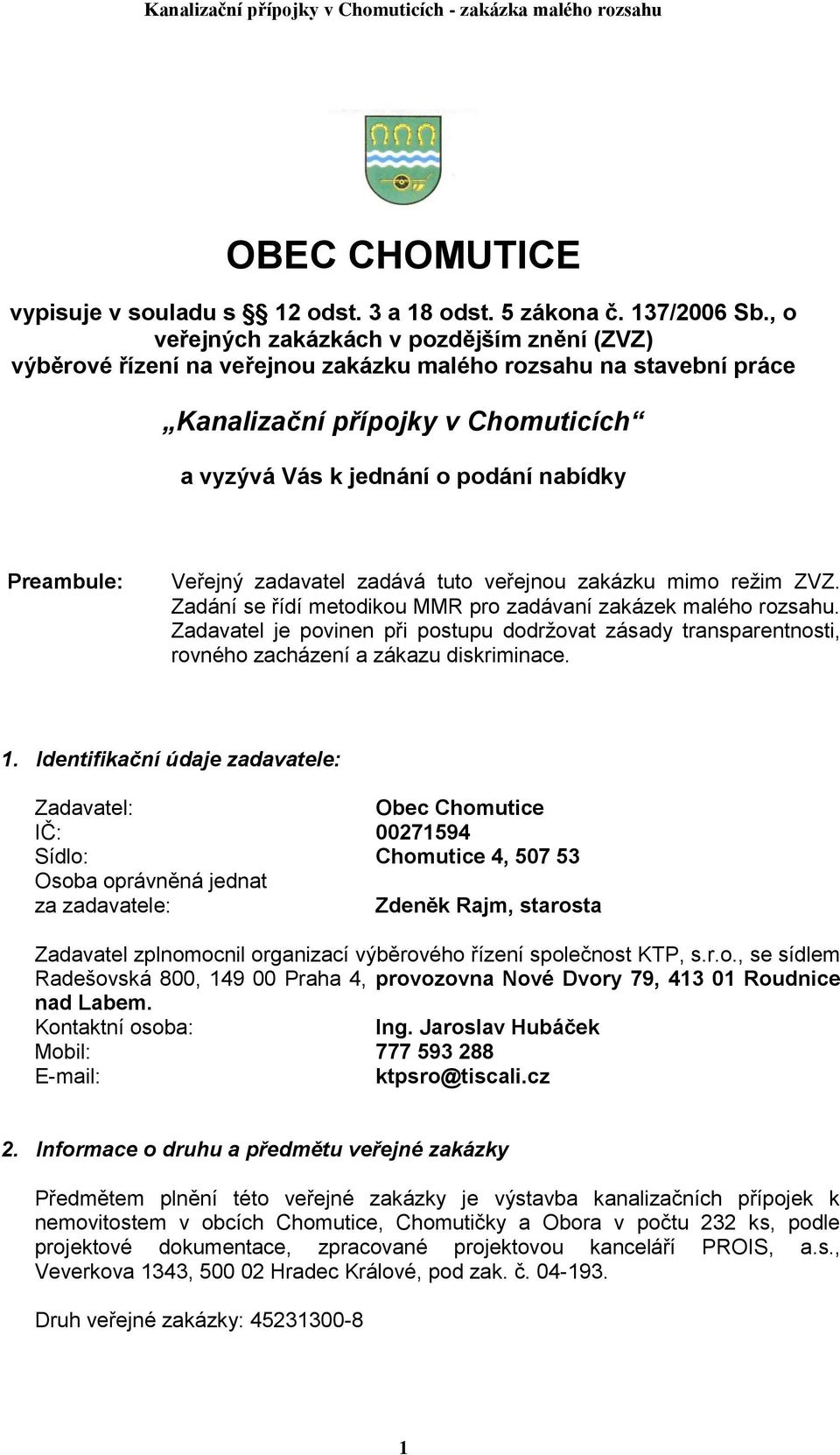 Preambule: Veřejný zadavatel zadává tuto veřejnou zakázku mimo režim ZVZ. Zadání se řídí metodikou MMR pro zadávaní zakázek malého rozsahu.